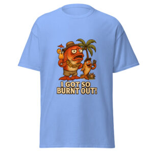 I Got So Burnt Out! Unisex T-shirt