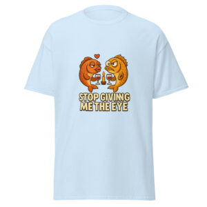Stop Giving Me The Eye Unisex T-shirt